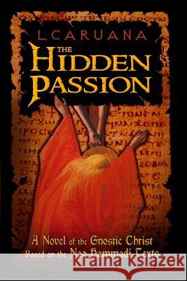 The Hidden Passion: A Novel of the Gnostic Christ Based on the Nag Hammadi Texts