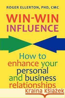 Win-Win Influence: How to Enhance Your Personal and Business Relationships (with NLP)