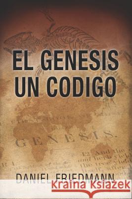 El Génesis Un Código: Demuestra un alineamiento entre los tiempos de eventos claves en el libro de Génesis con aquellos derivados de observa