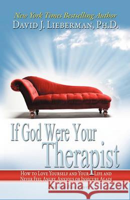 If God Were Your Therapist: How to Love Yourself and Your Life and Never Feel Angry, Anxious or Insecure Again