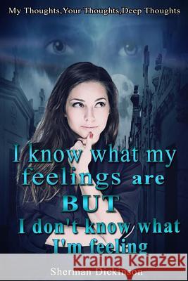I Know What My Feelings Are, But?i Don?t Know What I?m Feeling.