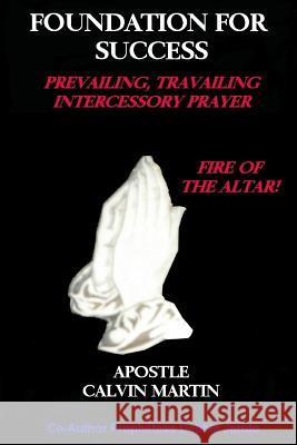 Foundation For Success Prevailing, Travailing, Intercessory Prayer