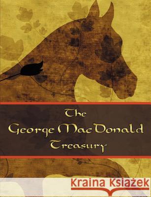 The George McDonald Treasury: Princess and the Goblin, Princess and Curdie, Light Princess, Phantastes, Giant's Heart, at the Back of the North Wind