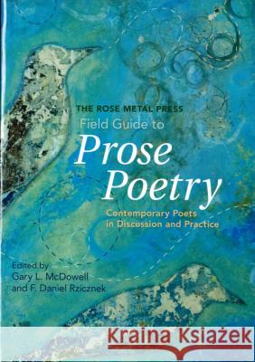 The Rose Metal Press Field Guide to Prose Poetry: Contemporary Poets in Discussion and Practice