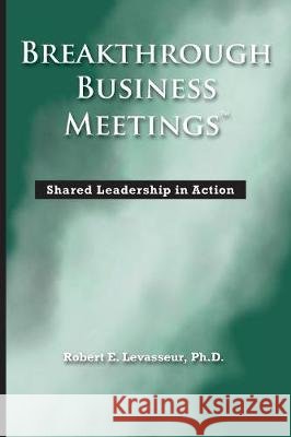 Breakthrough Business Meetings: Shared Leadership in Action