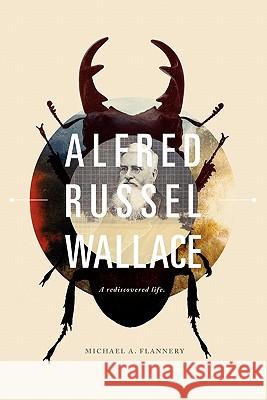 Alfred Russel Wallace: A Rediscovered Life