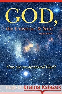 God, the Universe, & You! Second Edition: Can we understand God?
