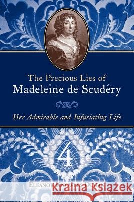 The Precious Lies of Madeleine de Scudry: Her Admirable and Infuriating Life. Book 4
