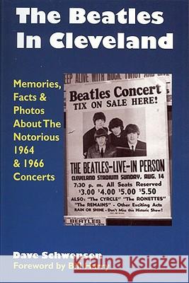 The Beatles in Cleveland: Memories, Facts & Photos about the Notorious 1964 & 1966 Concerts