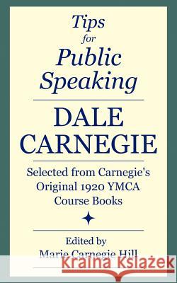 Tips for Public Speaking: Selected from Carnegie's Original 1920 YMCA Course Books