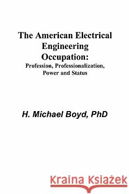 The American Electrical Engineering Occupation: Profession, Professionalization, Power and Status