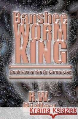 Banshee Worm King: Book Five of the Oz Chronicles