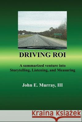 Driving ROI: A Summarized Venture Into Storytelling, Listening, And Measuring