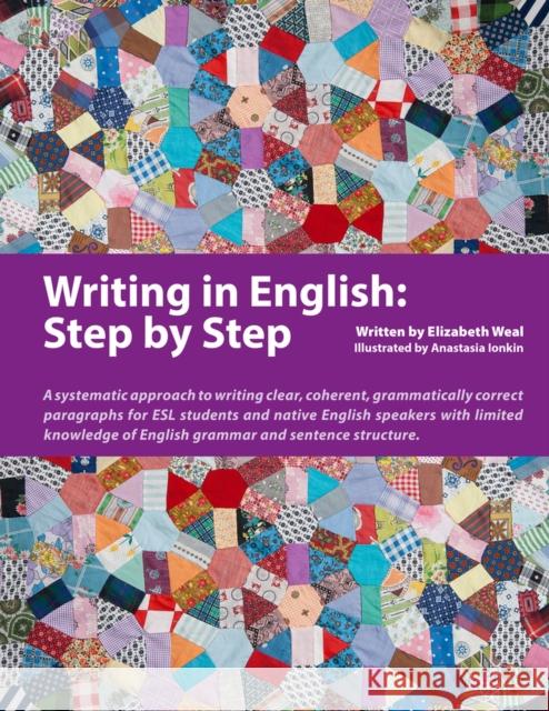 Writing in English: Step by Step: A Systematic Approach to Writing Clear, Coherent, Grammatically Correct Paragraphs for ESL Students and Native Engli