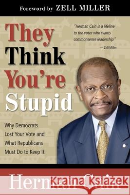 They Think You're Stupid: Why Democrats Lost Your Vote and What Republicans Must Do to Keep It