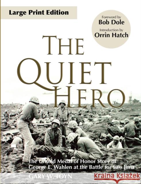 The Quiet Hero: The Untold Medal of Honor Story of George E. Wahlen at the Battle for Iwo Jima