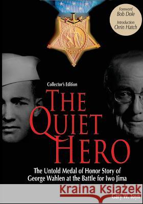 The Quiet Hero (Collectors Edition): The Untold Medal of Honor Story of George E. Wahlen at the Battle for Iwo Jima