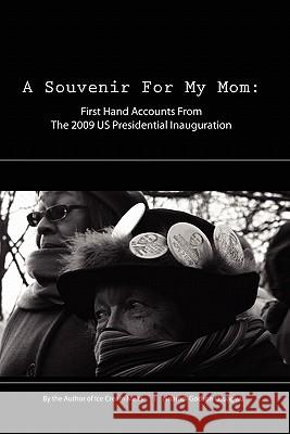 A Souvenir For My Mom: First Hand Accounts From The 2009 US Presidential Inauguration