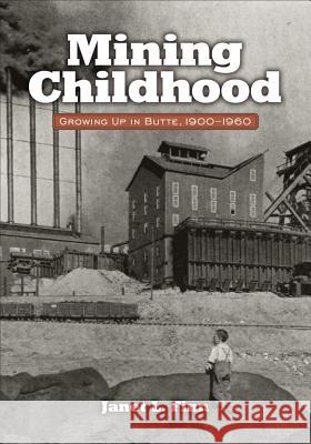 Mining Childhood: Growing Up in Butte, 1900-1960