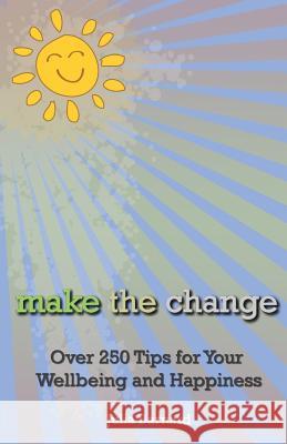 Make the Change: Over 250 Tips for Your Wellbeing and Happiness