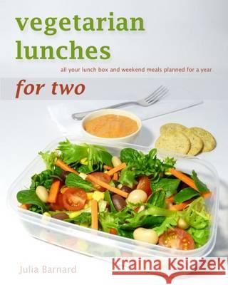 Vegetarian Lunches for Two: all your lunch box and weekend meals planned for a year