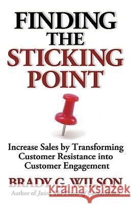 Finding the Sticking Point: Increase Sales by Transforming Customer Resistance Into Customer Engagement