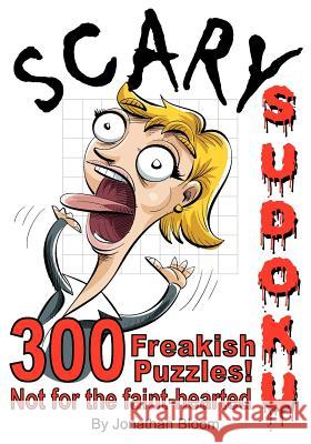 Scary Sudoku - 300 Freakish Puzzles. Not for the faint hearted: 300 of the scariest, killer Sudoku puzzles. They'll freak you out.