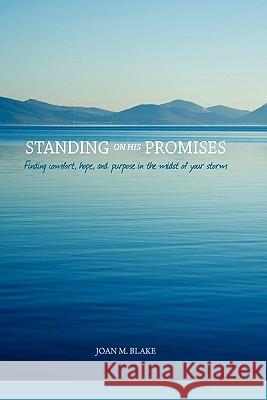 Standing on His Promises: Finding Comfort, Hope, and Purpose in the Midst of Your Storm