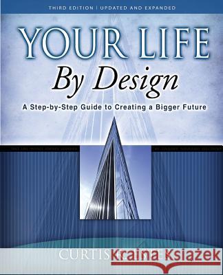 Your Life by Design: A Step-by-Step Guide to Creating a Bigger Future