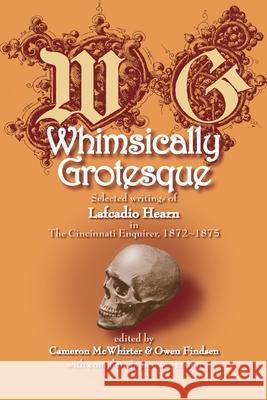 Whimsically Grotesque: Selected writings of Lafcadio Hearn in the Cincinnati Enquirer, 1872 1875