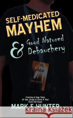 Self Medicated Mayhem: & Good Natured Debauchery