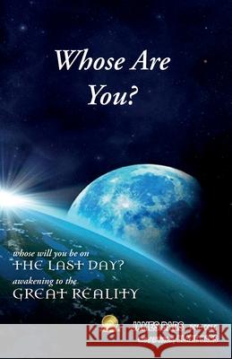 Whose Are You?: Whose will you be on the last day? Awakening to the Great Reality