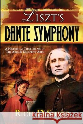 Liszt's Dante Symphony: A Historical Thriller about the Arts & Deceptive Arts