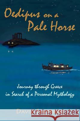 Oedipus On A Pale Horse: Greek Journey In Search Of A Personal Mythology