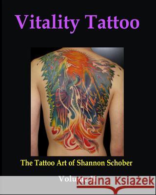 Vitality Tattoo Volume II: The Tattoo art of Shannon Schober