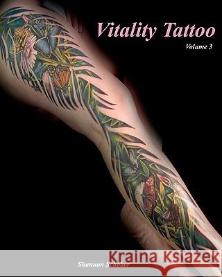 Vitality Tattoo Volume III: Tattoo art by Shannon Schober