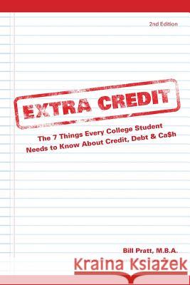 Extra Credit 2nd Edition: The 7 Things Every College Student Needs to Know About Credit, Debt & Ca$h