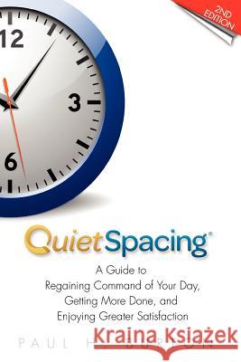 QuietSpacing - Second Edition: A Guide to Regaining Command of Your Day, Getting More Done and Enjoying Greater Satisfaction