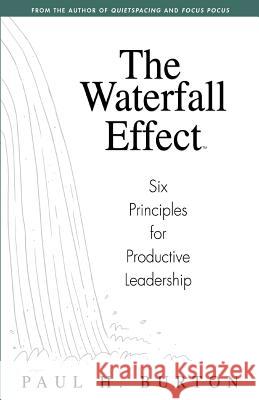 The Waterfall Effect: Six Principles for Productive Leadership