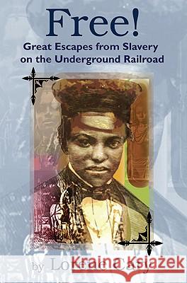 Free! : Great Escapes from Slavery on the Underground Railroad