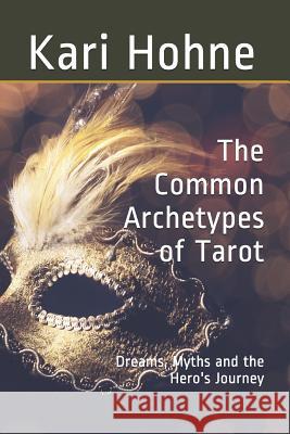 The Common Archetypes of Tarot: Dreams, Myths and the Hero's Journey