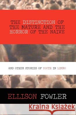 The Distinction of the Mature and the Horror of the Naive: and Other Stories of Youth in Limbo