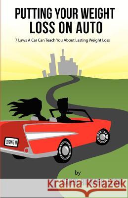 Putting Your Weight Loss on Auto: 7 Laws A Car Can Teach You About Lasting Weight Loss