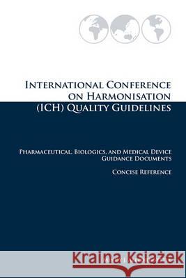 International Conference on Harmonisation (ICH) Quality Guidelines: Pharmaceutical, Biologics, and Medical Device Guidance Documents Concise Reference