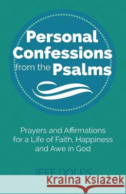 Personal Confessions from the Psalms: Prayers and Affirmations for a Life of Faith, Happiness and Awe in God