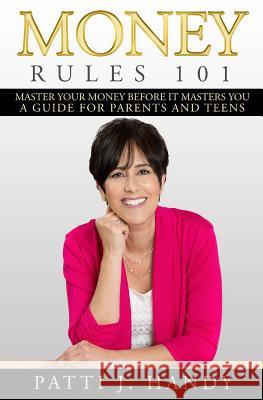 Money Rules 101: Master Your Money Before it Masters You-A Guide for Parents and Teens