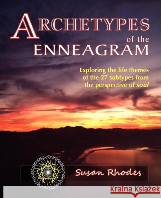 Archetypes of the Enneagram: Exploring the Life Themes of the 27 Enneagram Subtypes from the Perspective of Soul