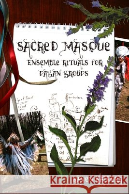 Sacred Masque: Ensemble Rituals for Pagan Groups
