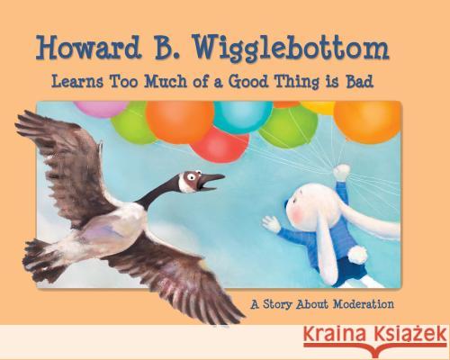 Howard B. Wigglebottom Learns Too Much of a Good Thing Is Bad: A Story about Moderation