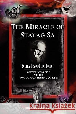 The Miracle of Stalag 8a - Beauty Beyond the Horror: Olivier Messiaen and the Quartet for the End of Time